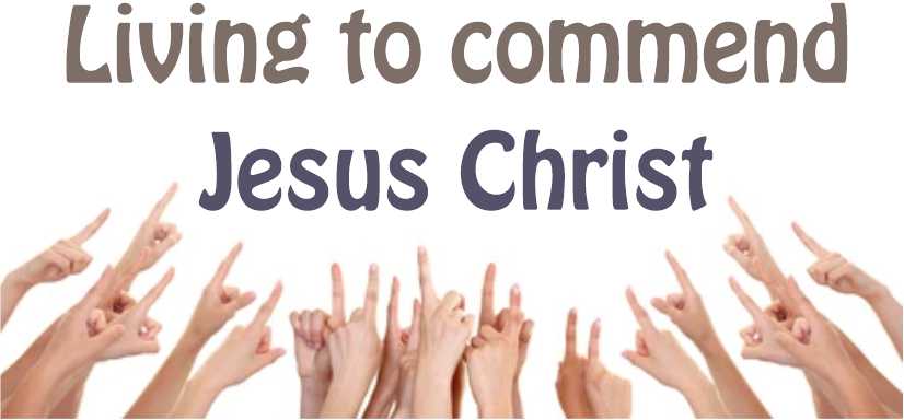 "Living to commend Christ"