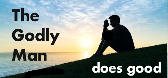 The Godly man is a man who does what is good