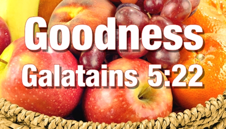The fruit of the Spirit is goodness