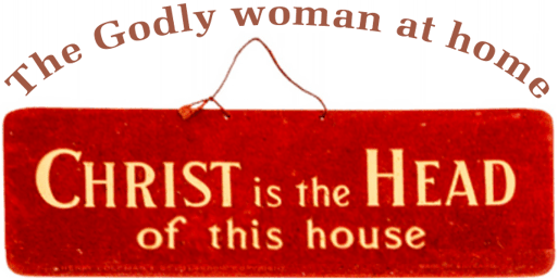 The Godly woman at home - Living with Christ as Lord