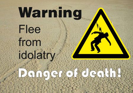 "Warning - Flee from idolatry!"