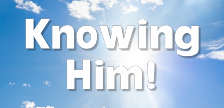 Knowing Him