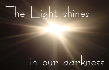The light shines in our darkness