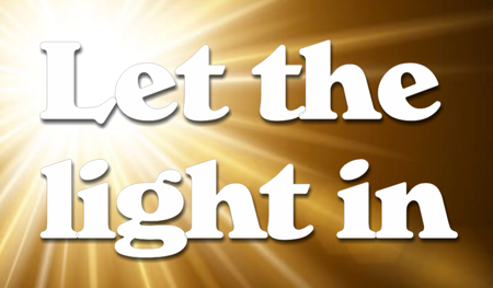Let the light in!