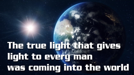 The true light that gives light to every man was coming into the world