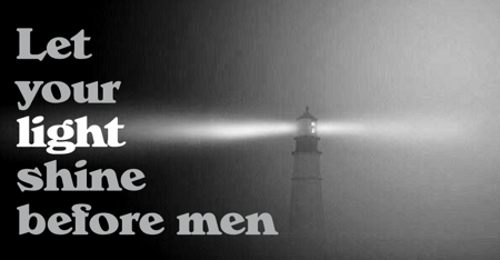 Let your light shine before men