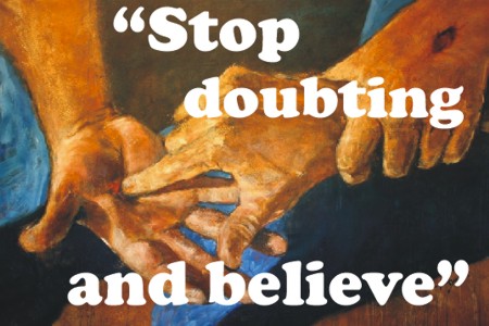 Thomas - "Stop doubting and believe"